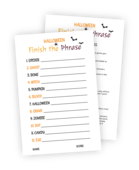 Printable for the Halloween game Finish the Phrase. The goal in this game is to finish phrases starting with Halloween-related words the same as the other players, without talking or peeking! Play individually or in teams. Points are awarded to players/teams that finish their phrases the same as others. The most points win!