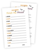 Printable for the Halloween game Finish the Phrase. The goal in this game is to finish phrases starting with Halloween-related words the same as the other players, without talking or peeking! Play individually or in teams. Points are awarded to players/teams that finish their phrases the same as others. The most points win!
